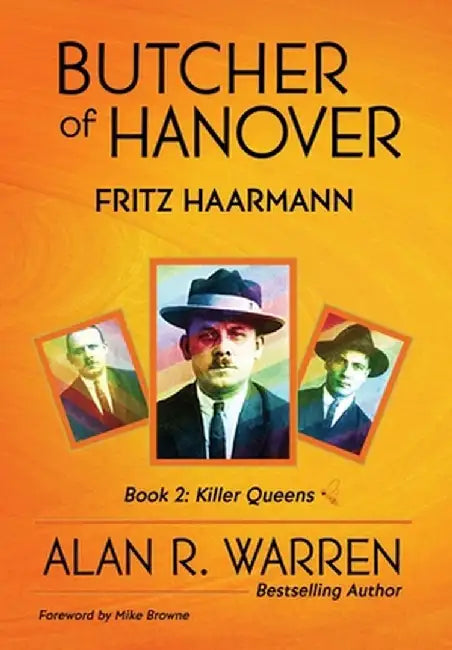 Butcher of Hanover: Fritz Haarmann by Alan R. Warren