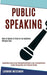 Public Speaking: Leadership Guide to Use Storytelling Method in Your Communication to Gain Recognition and Influence People (How to Spe by Carmine Weissman