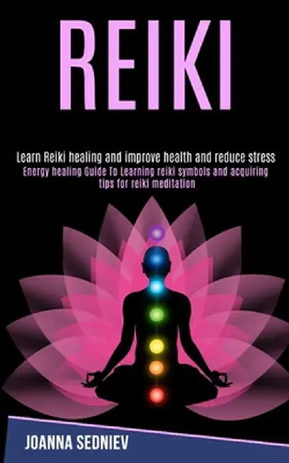 Reiki: Energy Healing Guide to Learning Reiki Symbols and Acquiring Tips for Reiki Meditation (Learn Reiki Healing and Improv by William Campion