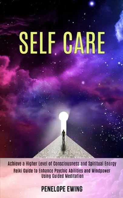 Self Care: Reiki Guide to Enhance Psychic Abilities and Mindpower Using Guided Meditation (Achieve a Higher Level of Consciousnes by Penelope Ewing
