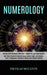Numerology: Self Help Guide of Universe Using Zodiac Signs, Horoscope, Tarot, Enneagram, Kundalini Rising and Empath Healing (Unlo by Nicolas McCants