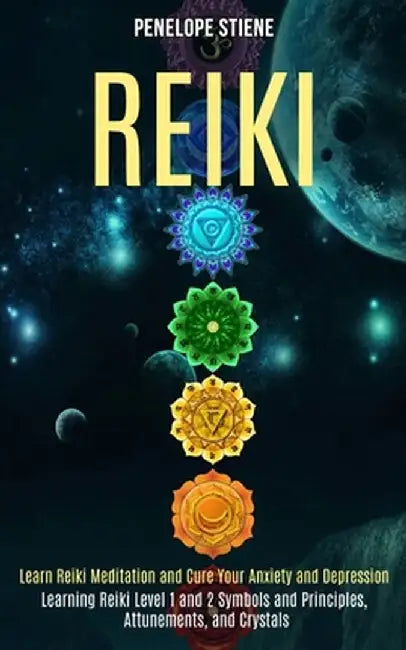 Reiki: Learn Reiki Meditation and Cure Your Anxiety and Depression (Learning Reiki Level 1 and 2 Symbols and Principles, Attu by Penelope Stiene