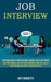 Job Interview: Self Help Guide to Win the Most Popular Job in the World (The Best Answers and the Skills Needed to Get the Job of You by Joey Burdette