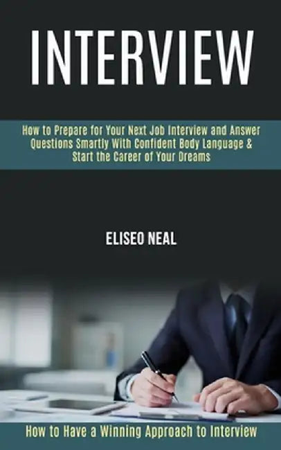 Interview: How to Prepare for Your Next Job Interview and Answer Questions Smartly With Confident Body Language & Start the Caree by Eliseo Neal