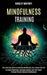 Mindfulness Training: Your Every Day Guide to Achieving Mindfulness and a Stress Free Life (Increase Happiness, Decrease Anxiety and Find Pe by Shirley Whitney