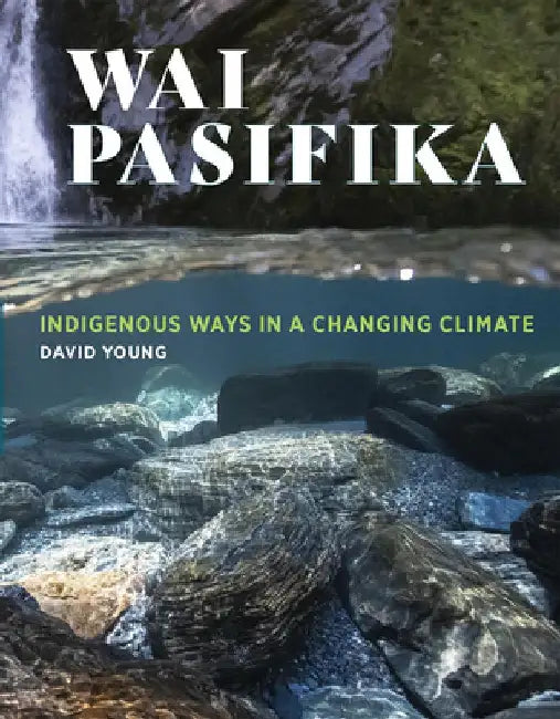 Wai Pasifika: Indigenous Ways in a Changing Climate by David Young