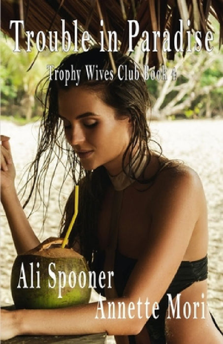 Trouble in Paradise: Trophy Wives Club book Four by Annette Mori