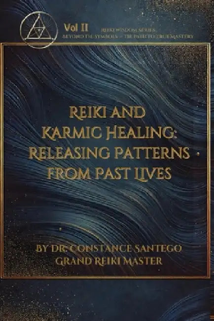 Reiki and Karmic Healing: Releasing Patterns From Past Lives by Constance Santego