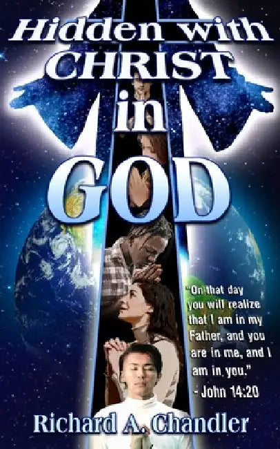 Hidden with Christ in God by Richard A. Chandler