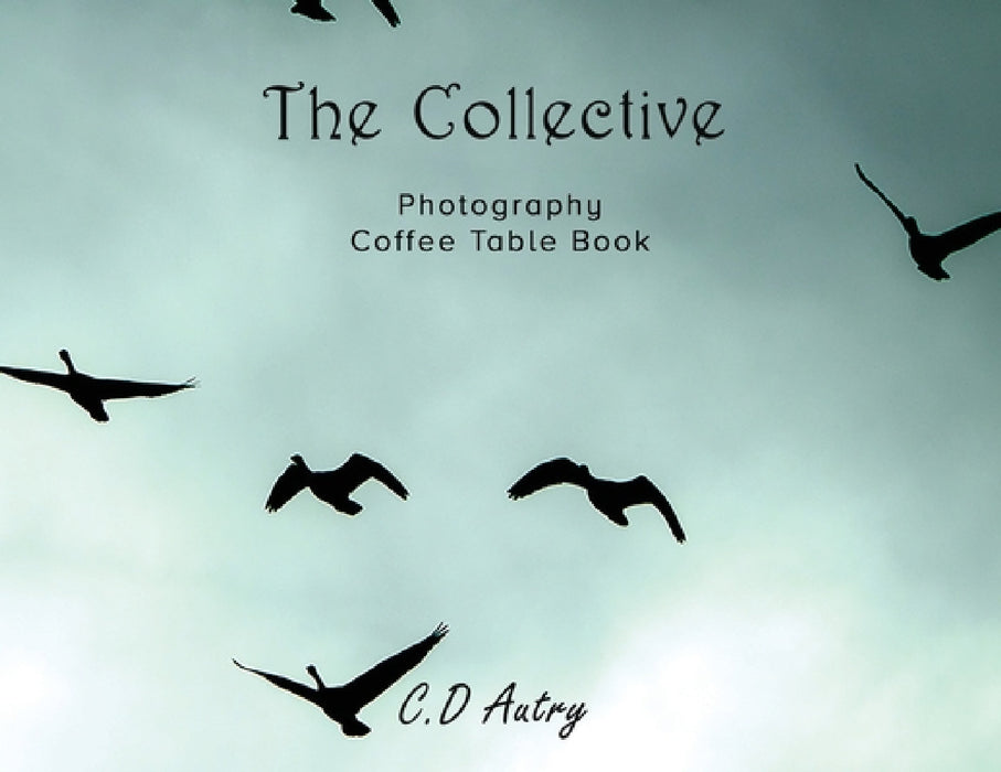 The Collective: Photography Coffee Table Book by C. D. Autry