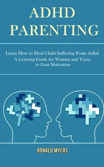 Adhd Parenting: Learn How to Heal Child Suffering From Adhd (A Learning Guide for Women and Teens to Gain Motivation) by Lyle Gray