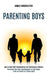 Parenting Boys: How to Deal With Misbehaving and Challenging Toddlers (Nurturing Your Boy's Development in Each Stage From an Infant t by James Hinderliter