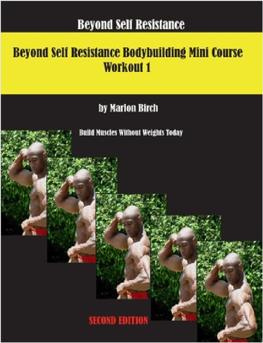 Beyond Self Resistance 15 Week Bodybuilding introductory Mini-Course by Marlon Birch