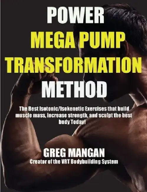 The Power Mega Pump Transformation Method by Greg Mangan