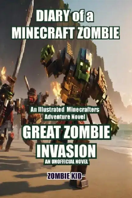 Diary of a Minecraft Zombie: Great Zombie Invasion by Zombie Kid