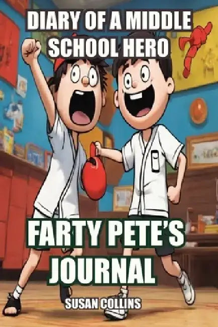 Diary of a Middle School Hero: Farty Pete's Journal by Susan Collins