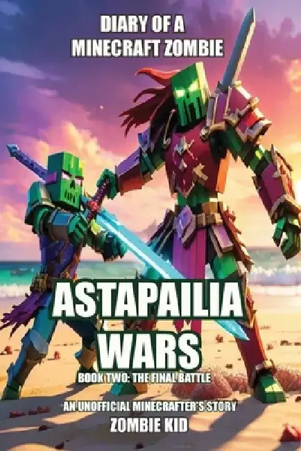 Diary of a Minecraft Zombie: Astapailia Wars: The Final Battle by Zombie Kid