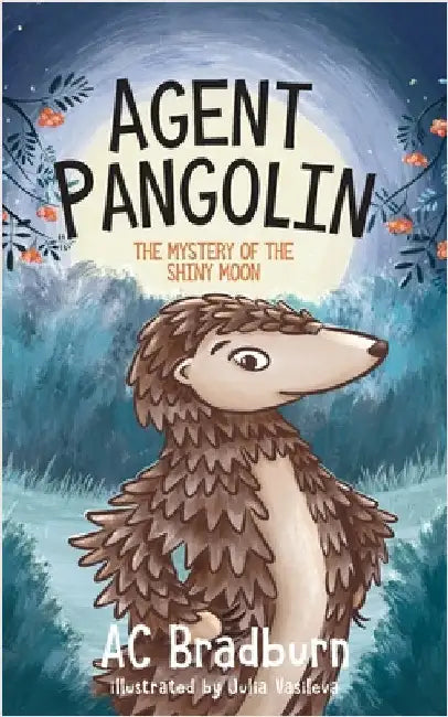 Agent Pangolin: The Mystery of the Shiny Moon: by Bradburn, Ac