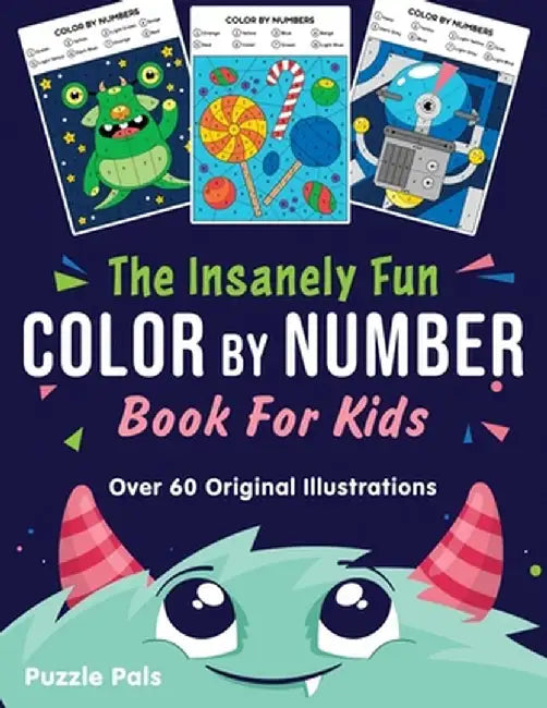 The Insanely Fun Color By Number Book For Kids: Over 60 Original Illustrations with Space, Underwater, Jungle, Food, Monster, and Robot Themes by Puzzle Pals