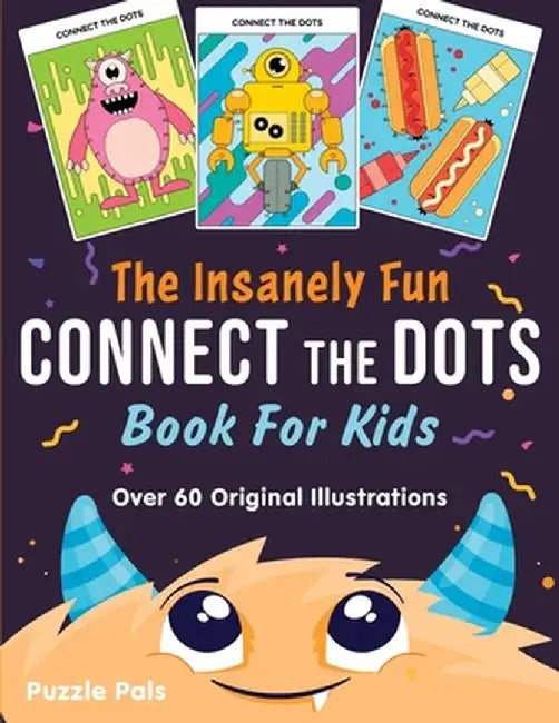 The Insanely Fun Connect The Dots Book For Kids: Over 60 Original Illustrations with Space, Underwater, Jungle, Food, Monster, and Robot Themes by Puzzle Pals
