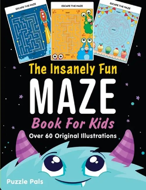 The Insanely Fun Maze Book For Kids: Over 60 Original Illustrations with Space, Underwater, Jungle, Food, Monster, and Robot Themes by Puzzle Pals