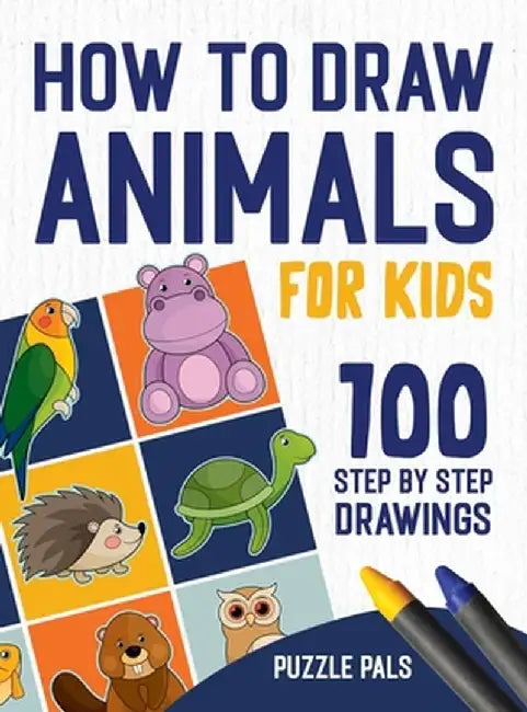 How To Draw Animals: 100 Step By Step Drawings For Kids by Puzzle Pals