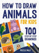 How To Draw Animals: 100 Step By Step Drawings For Kids by Puzzle Pals
