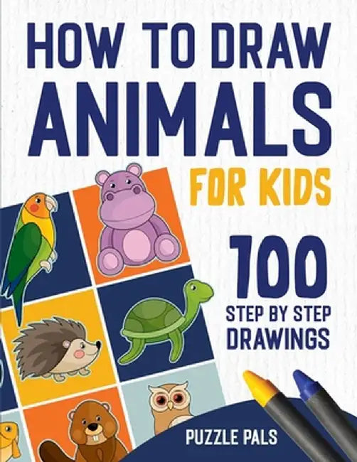 How To Draw Animals: 100 Step By Step Drawings For Kids by Puzzle Pals