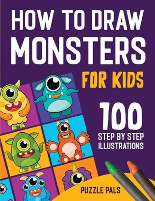 How To Draw Monsters: 100 Step By Step Drawings For Kids Ages 4 - 8 by Puzzle Pals