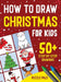 How To Draw Christmas Characters: 50+ Festively Themed Step By Step Drawings For Kids Ages 4 - 8 by Puzzle Pals