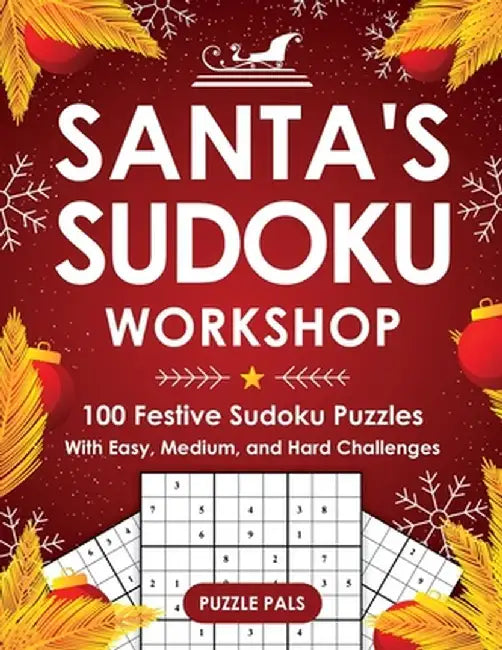 Santa's Sudoku Workshop: 100+ Festive Sudoku Puzzles with Easy, Medium, and Hard Challenges by Puzzle Pals