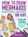 How To Draw Mermaids And Mythical Creatures: 100 Step By Step Drawings For Kids Ages 4 to 8 by Puzzle Pals