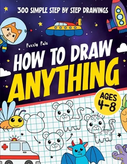 How To Draw Anything: 300 Step By Step Drawings For Kids Ages 4 to 8 by Puzzle Pals