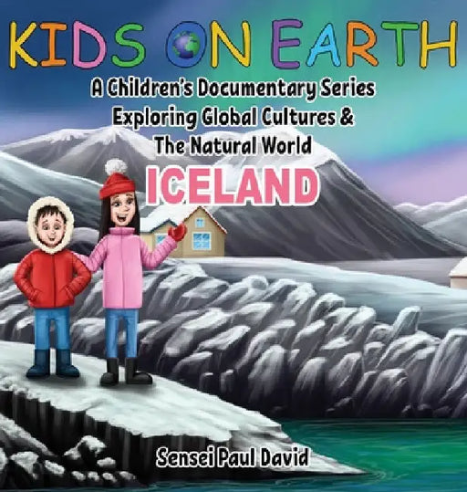 Kids On Earth: A Children's Documentary Series Exploring Global Cultures and The Natural World: Iceland by Sensei Paul David