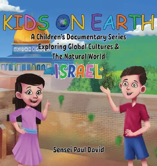 Kids On Earth: A Children's Documentary Series Exploring Global Cultures & The Natural World: Israel by Sensei Paul David