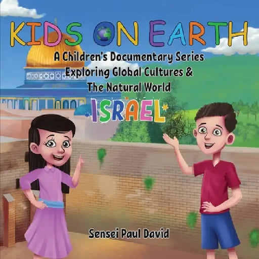 Kids On Earth: A Children's Documentary Series Exploring Global Cultures and The Natural World: Israel by Sensei Paul David