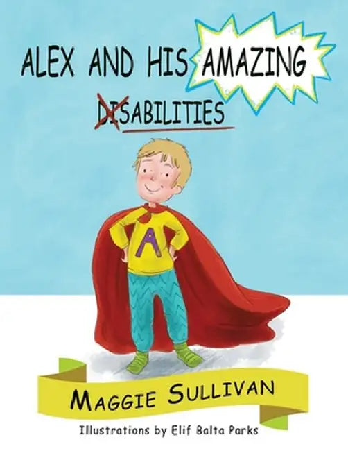 Alex and His Amazing Abilities by Maggie Sullivan