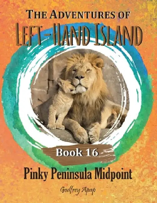 The Adventures of Left-Hand Island: Book 16 - Pinky Peninsula Midpoint by Godfrey Apap