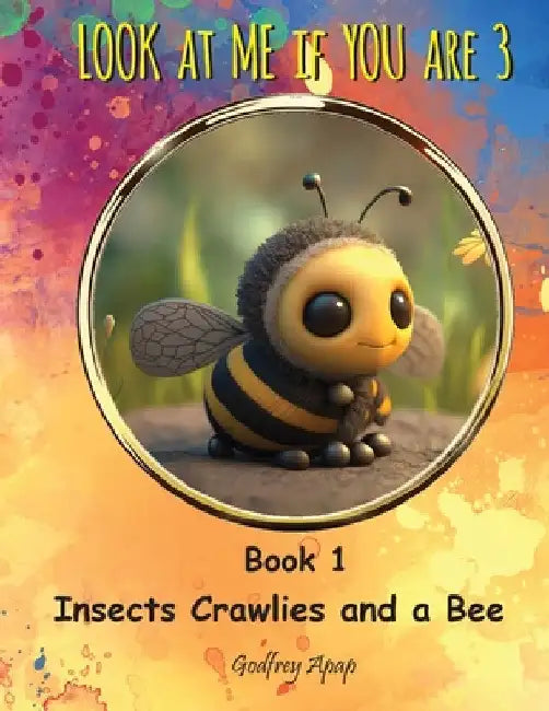 Look at Me if You Are 3: Book 1 - Insects Crawlies and a Bee by Godfrey Apap