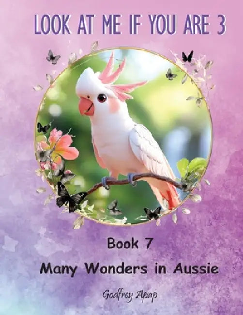 Look at me if you are 3: Book 7 - Many Wonders in Aussie by Godfrey Apap