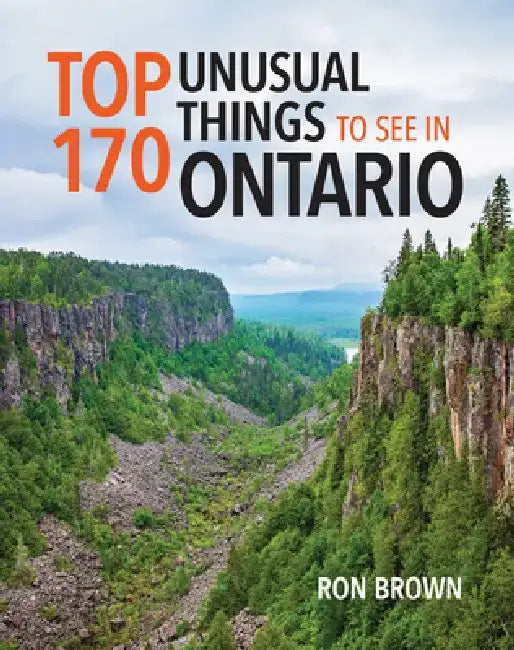 Top 170 Unusual Things to See in Ontario by Ron Brown