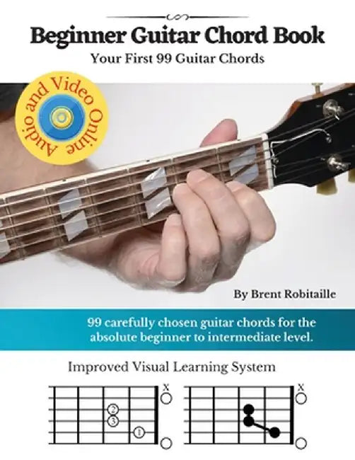 Guitar Chord Book for Beginners: Your First 99+ Guitar Chords by Brent C. Robitaille