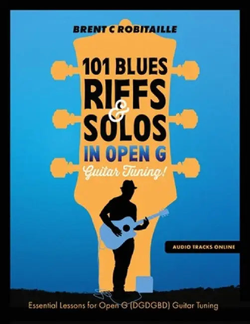 101 Blues Riffs and Solos in Open G Guitar Tuning DGDGBD: Essential Blues Guitar Lessons in Open G Tuning (DGDGBD) by Brent C. Robitaille