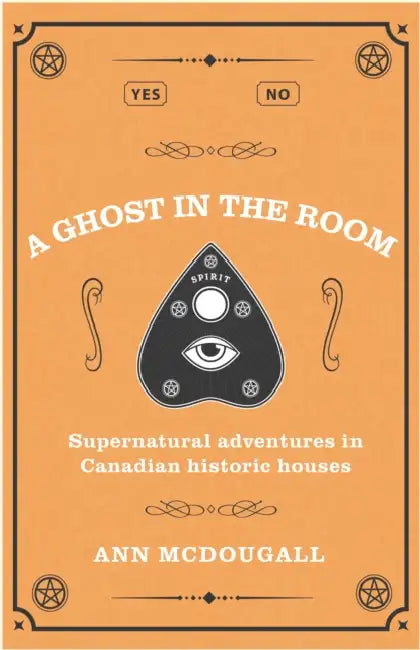 A Ghost in the Room: Supernatural Adventures in Historic Houses by Ann McDougall