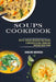 Soups Cookbook: Over 50+ Delicious Homemade Soup Recipes (A Collection of Easy, Simple and Delicious Asian Soups) by Charlene Arceneaux