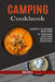 Camping Cookbook: 50 + Awesome Meals You Can Prepare While Being Close to Mother Nature! (A Collection of the Best Outdoor Camping Recip by Neil Spell