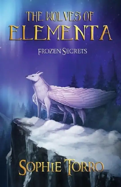 The Wolves of Elementa: Frozen Secrets by Sophie Torro