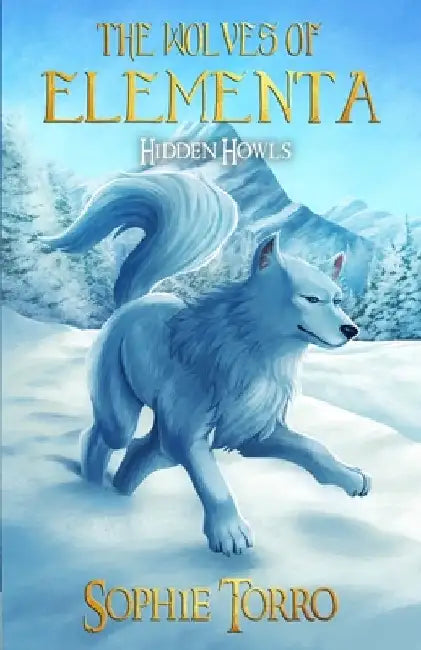 The Wolves of Elementa: Hidden Howls by Sophie Torro