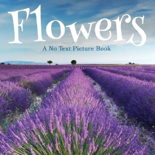 Flowers, A No Text Picture Book: A Calming Gift for Alzheimer Patients and Senior Citizens Living With Dementia by Lasting Happiness