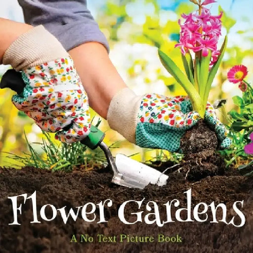 Flower Gardens, A No Text Picture Book: A Calming Gift for Alzheimer Patients and Senior Citizens Living With Dementia by Lasting Happiness
